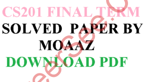 CS201 FINAL TERM PAPER BY MOAAZ