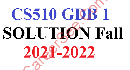 CS510 GDB 1 SOLUTION Fall 2022