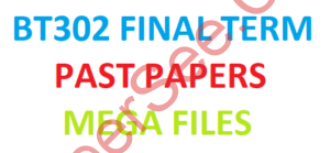BT302 FINAL TERM PAST PAPERS MEGA FILES
