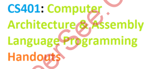 CS401: Computer Architecture & Assembly Language Programming Handouts
