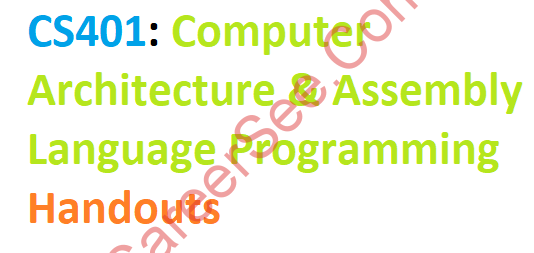 CS401: Computer Architecture & Assembly Language Programming Handouts