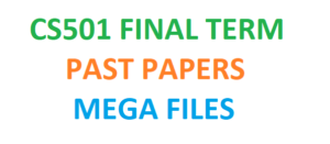 CS501 FINAL TERM PAST PAPERS MEGA FILES