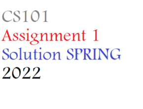 CS101 Assignment 1 Solution SPRING 2022