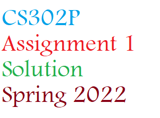 CS302P Assignment 1 Solution  Spring 2022 