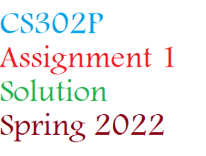 CS302P Assignment 1 Solution Spring 2022