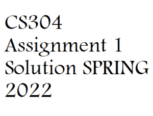CS304 Assignment 1 Solution SPRING 2022 