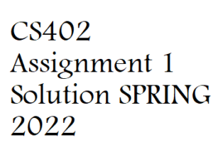 CS402 Assignment 1 Solution SPRING 2022 