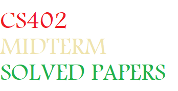 CS402 MIDTERM SOLVED PAPERS