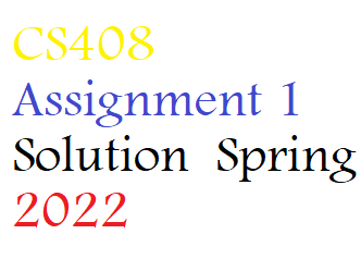 CS408 Assignment 1 Solution  Spring 2022 