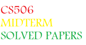 CS506 MIDTERM SOLVED PAPERS