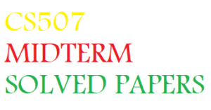 CS507 MIDTERM SOLVED PAPERS