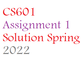 CS601 Assignment 1 Solution Spring 2022