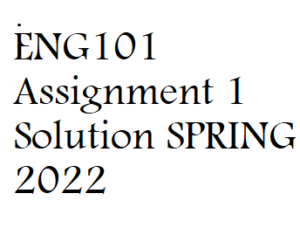 ENG101 Assignment 1 Solution SPRING 2022 