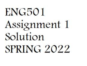ENG501 Assignment 1 Solution SPRING 2022