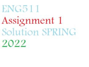 ENG511 Assignment 1 Solution SPRING 2022