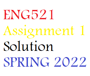 ENG521 Assignment 1 Solution SPRING 2022 