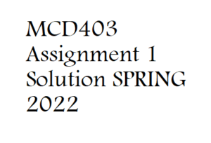 MCD403 Assignment 1 Solution SPRING 2022