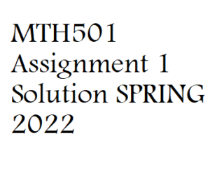 MTH501 Assignment 1 Solution SPRING 2022 