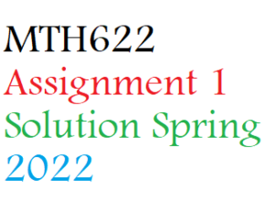 MTH622 Assignment 1 Solution Spring 2022