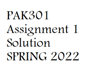 PAK301 Assignment 1 Solution SPRING 2022 