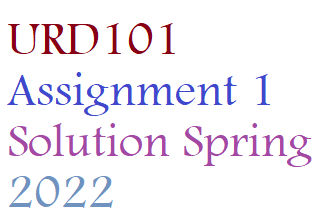 URD101 Assignment 1 Solution Spring 2022