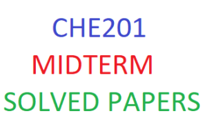 CHE201 MIDTERM SOLVED PAPERS