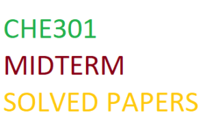 CHE301 MIDTERM SOLVED PAPERS