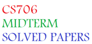 CS706 MIDTERM SOLVED PAPERS