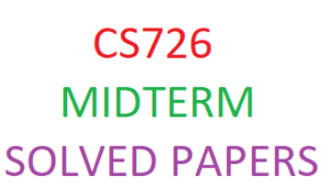 CS726 MIDTERM SOLVED PAPERS