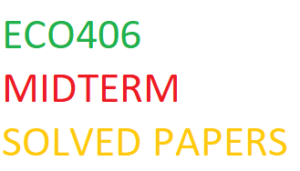 ECO406 MIDTERM SOLVED PAPERS