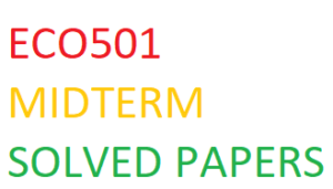 ECO501 MIDTERM SOLVED PAPERS