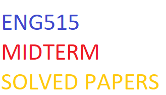 ENG515 MIDTERM SOLVED PAPERS