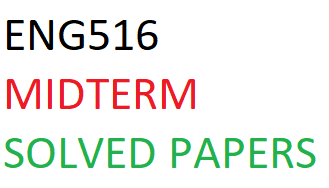 ENG516 MIDTERM SOLVED PAPERS