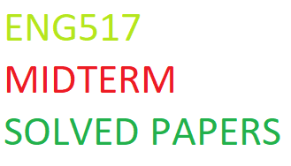 ENG517 MIDTERM SOLVED PAPERS