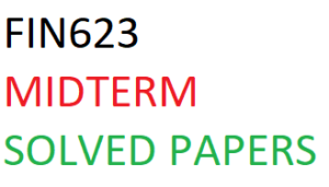 FIN623 MIDTERM SOLVED PAPERS