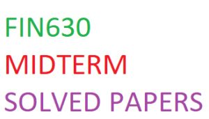 FIN630 MIDTERM SOLVED PAPERS