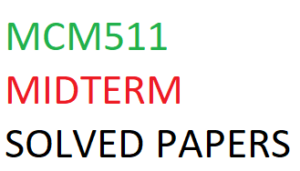 MCM511 MIDTERM SOLVED PAPERS