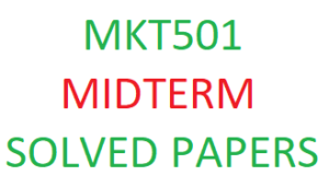 MKT501 MIDTERM SOLVED PAPERS