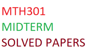MTH301 MIDTERM SOLVED PAPERS