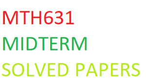 MTH631 MIDTERM SOLVED PAPERS