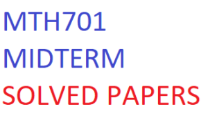 MTH701 MIDTERM SOLVED PAPERS