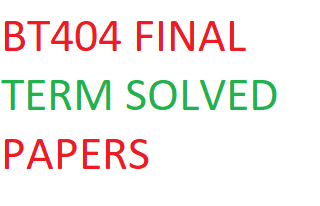 BT404 FINAL TERM SOLVED PAPERS