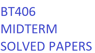 BT406 MIDTERM SOLVED PAPERS