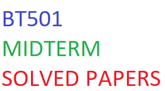 BT501 MIDTERM SOLVED PAPERS