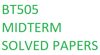 BT505 MIDTERM SOLVED PAPERS