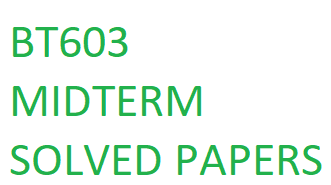 BT603 MIDTERM SOLVED PAPERS