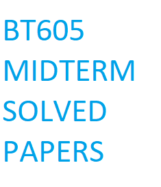 BT605 MIDTERM SOLVED PAPERS