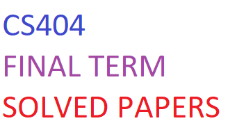 CS404 FINAL TERM SOLVED PAPERS