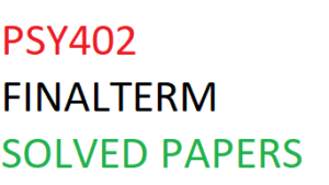 PSY402 FINALTERM SOLVED PAPERS