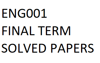 ENG001 FINAL TERM SOLVED PAPERS
